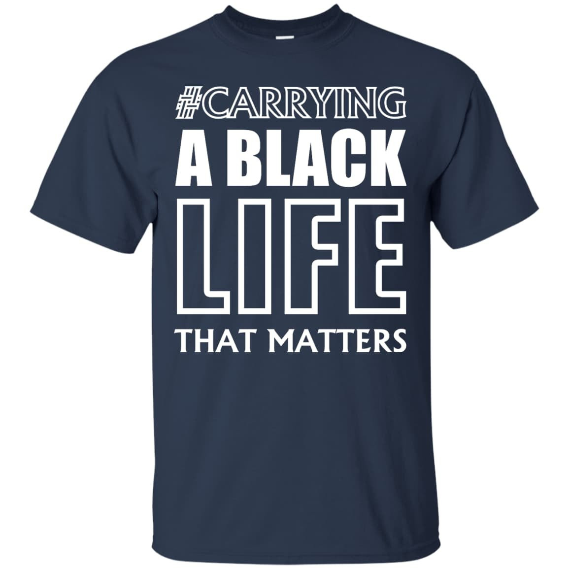 Carrying A Black Life That Matters T Shirt-T-Shirt & Hoodie-Classic T-Shirt-Navy