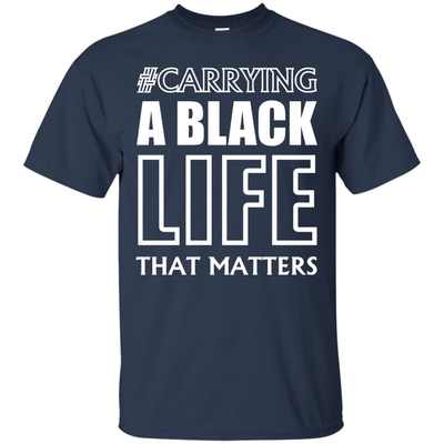 Carrying A Black Life That Matters T Shirt-T-Shirt & Hoodie-Classic T-Shirt-Navy