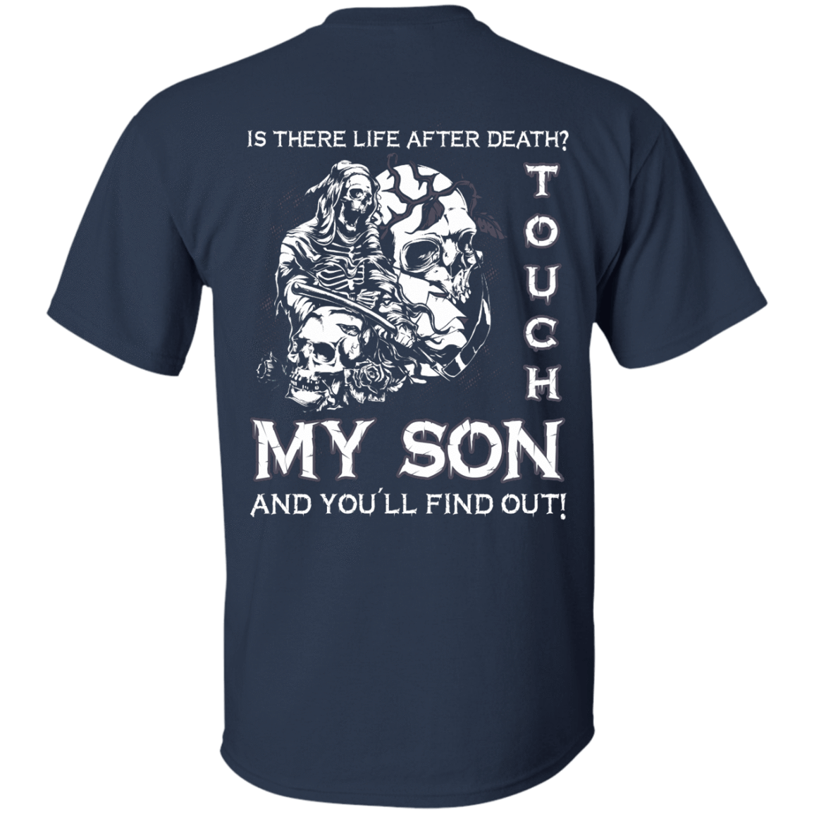 Is There Life After Death Touch My Son And You'll Find Out-T-Shirt & Hoodie-Classic T-Shirt-Navy