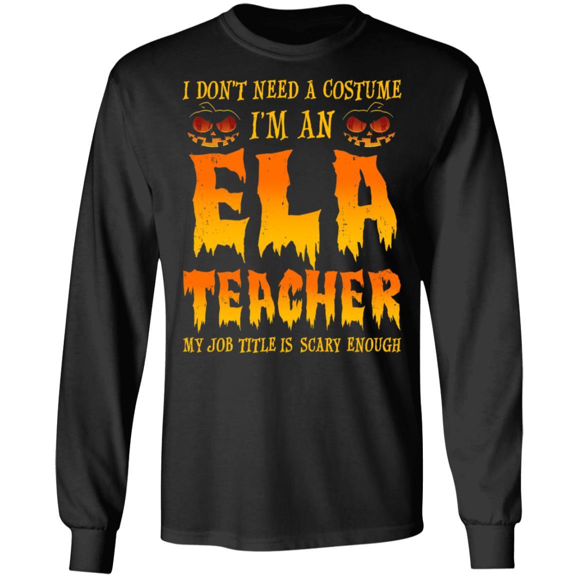 Halloween I Don't Need A Costume I'm An ELA Teacher-T-Shirt & Hoodie-Long Sleeve T-Shirt-Black