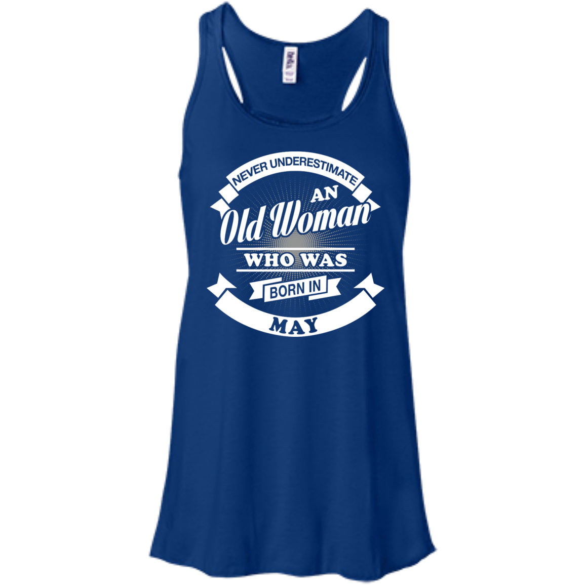 Never Underestimate An Old Woman Who Was Born In May-T-Shirt & Hoodie-Women's Flowy Racerback Tank-True Royal