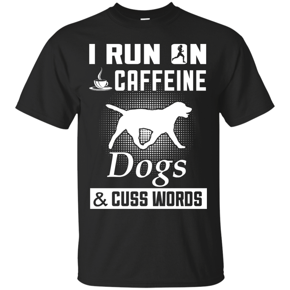 I Run On Caffeine Dogs And Cuss Words-T-Shirt & Hoodie-Classic T-Shirt-Black