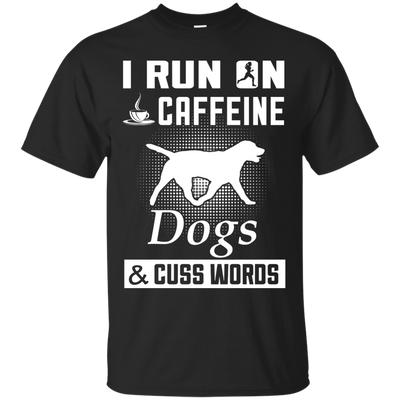 I Run On Caffeine Dogs And Cuss Words-T-Shirt & Hoodie-Classic T-Shirt-Black