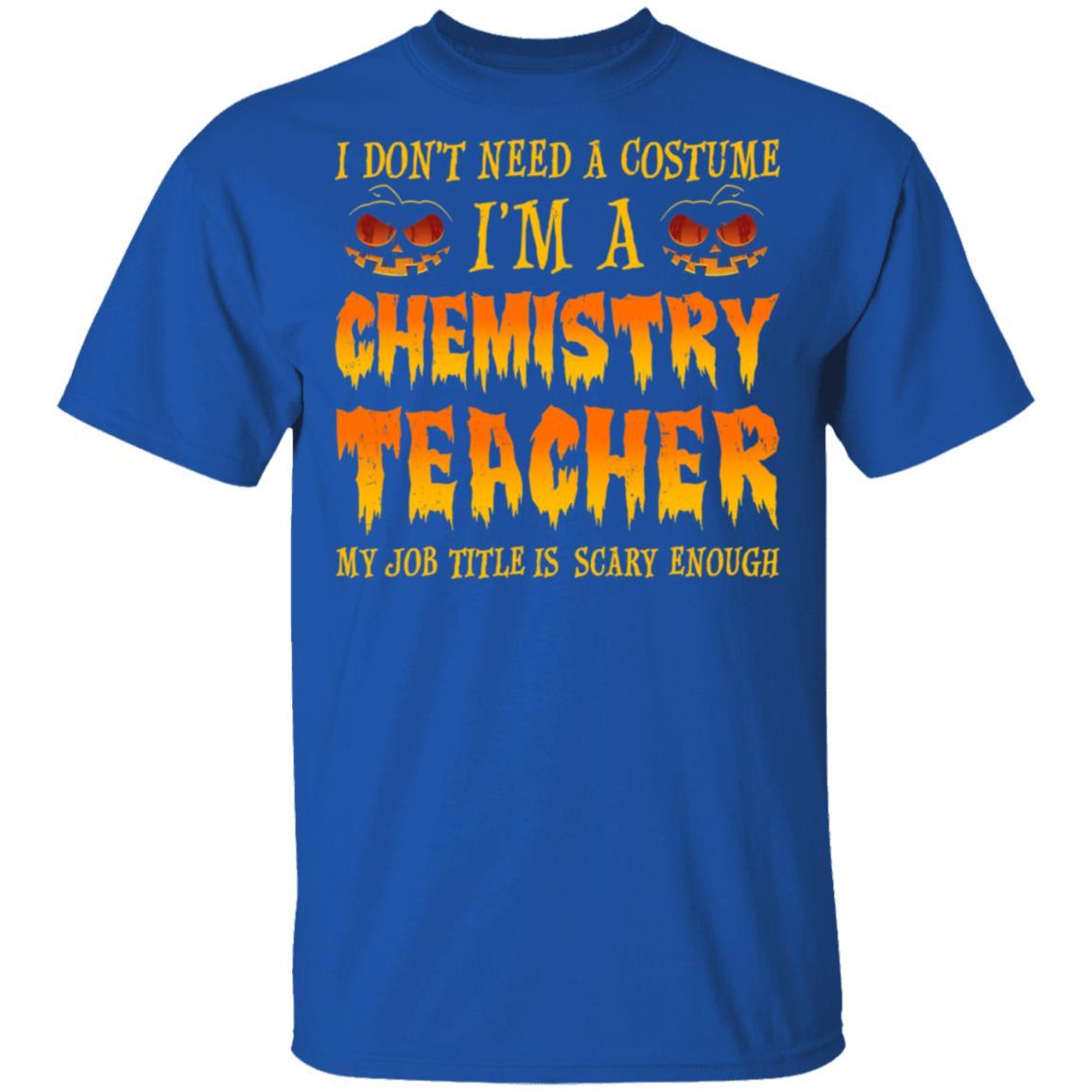 Halloween I Don't Need A Costume I'm A Chemistry Teacher-T-Shirt & Hoodie-Classic T-Shirt-Royal