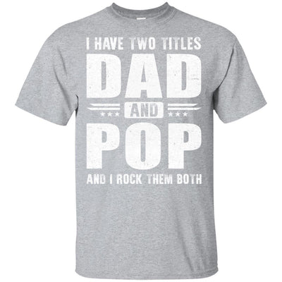 I Have Two Titles Dad And Pop Fathers Day Gift Dad-T-Shirt & Hoodie-Classic T-Shirt-Sport Grey