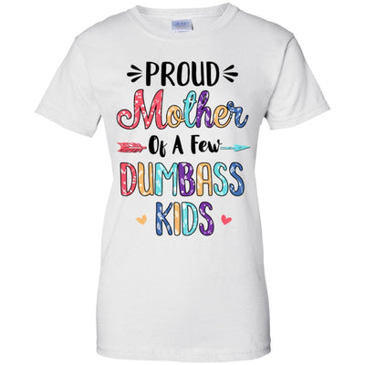 Proud Mother Of A Few Dumbass Kids Colour Mother Gift-T-Shirt & Hoodie-Women's T-Shirt-White