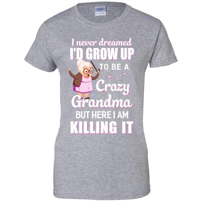 I Never Dreamed I'd Grow Up To Be A Crazy Grandma-T-Shirt & Hoodie-Women's T-Shirt-Sport Grey