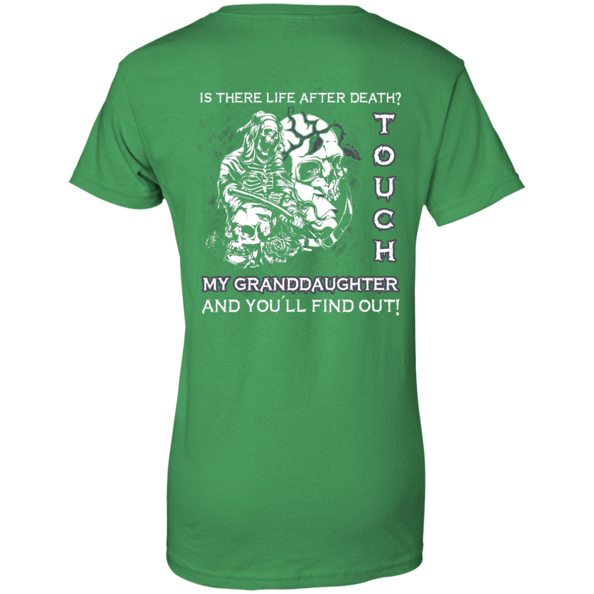Is There Life After Death Touch My Granddaughter And You'll Find Out-T-Shirt & Hoodie-Women's T-Shirt-Irish Green