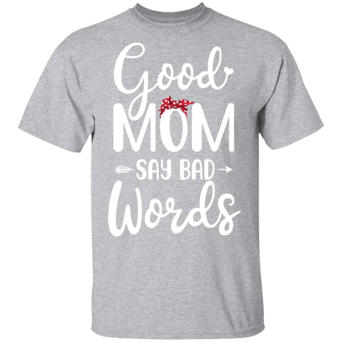Good Moms Say Bad Words Funny Mothers Day Gifts-T-Shirt & Tank Top-Classic T-Shirt-Sport Grey