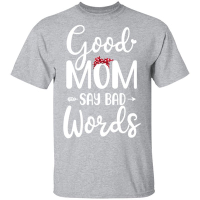 Good Moms Say Bad Words Funny Mothers Day Gifts-T-Shirt & Tank Top-Classic T-Shirt-Sport Grey