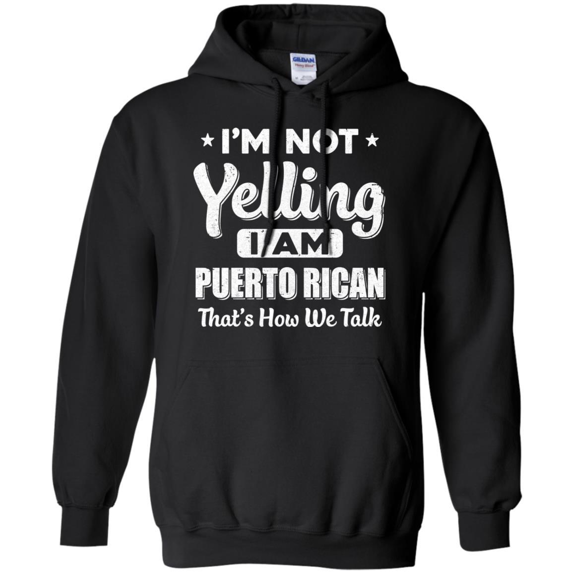 I'm Not Yelling I'm A Puerto Rican Thats How We Talk-T-Shirt & Hoodie-Pullover Hoodie-Black