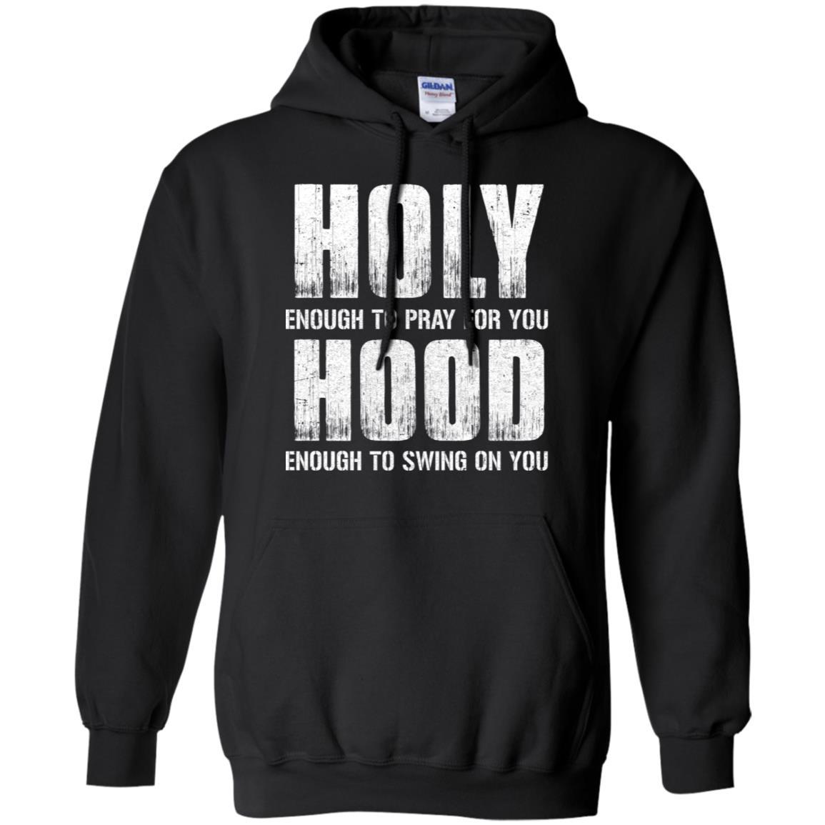 Holy Enough To Pray For You Hood To Swing On You-T-Shirt & Hoodie-Pullover Hoodie-Black