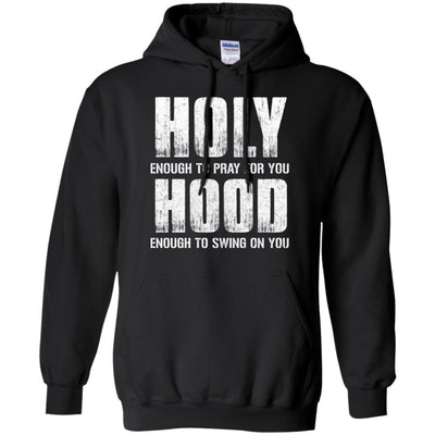 Holy Enough To Pray For You Hood To Swing On You-T-Shirt & Hoodie-Pullover Hoodie-Black