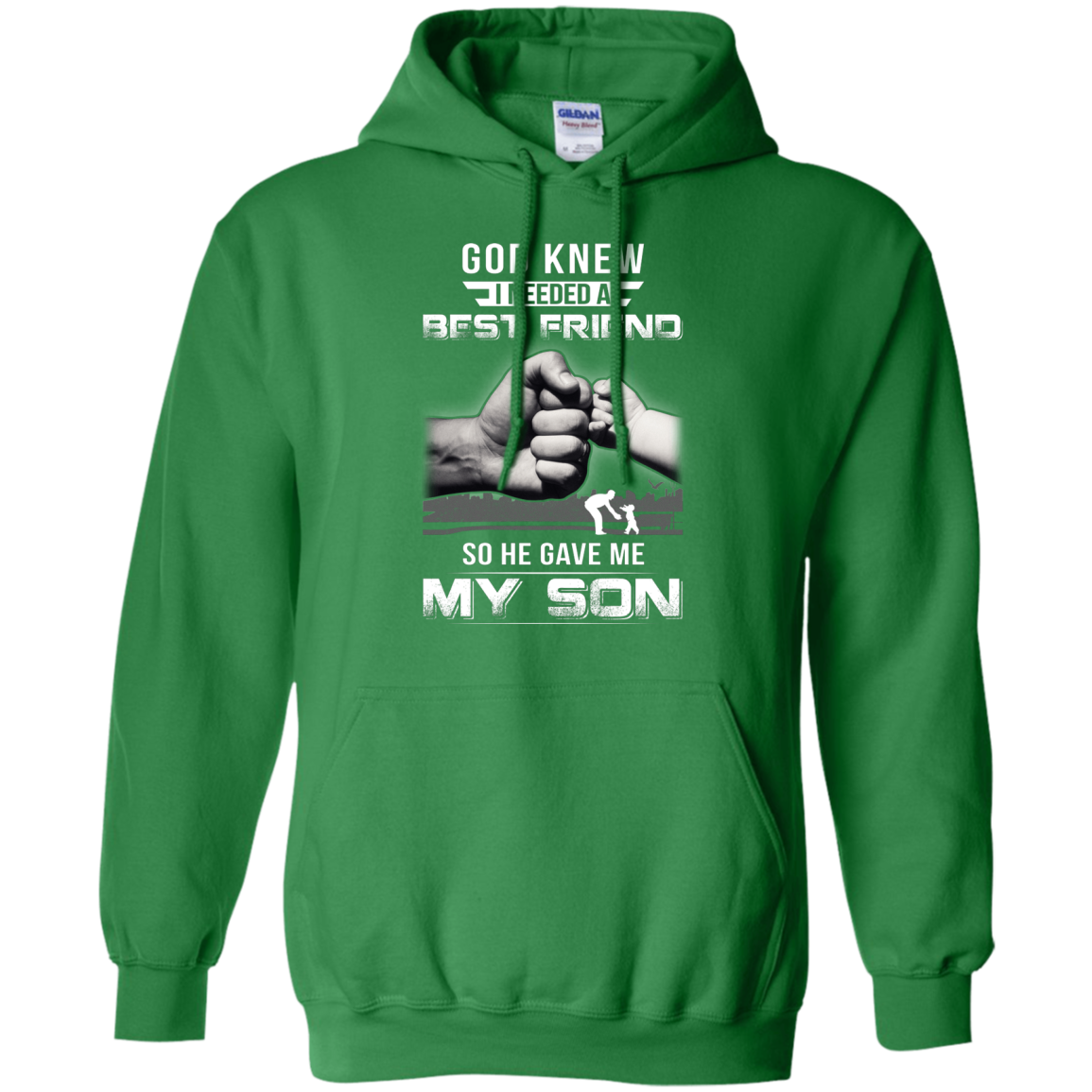 God Knew I Needed A Best Friend So He Gave My Son-T-Shirt & Hoodie-Pullover Hoodie-Irish Green