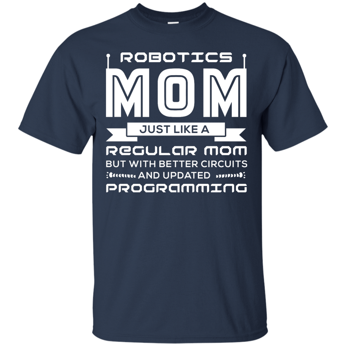 Robotics Mom Just Like A Regular Mom-T-Shirt & Hoodie-Classic T-Shirt-Navy