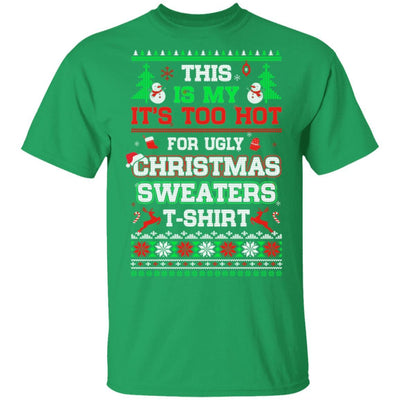 This Is My It's Too Hot For Ugly Sweaters Funny Christmas-T-Shirt & Sweatshirt-Classic T-Shirt-Irish Green