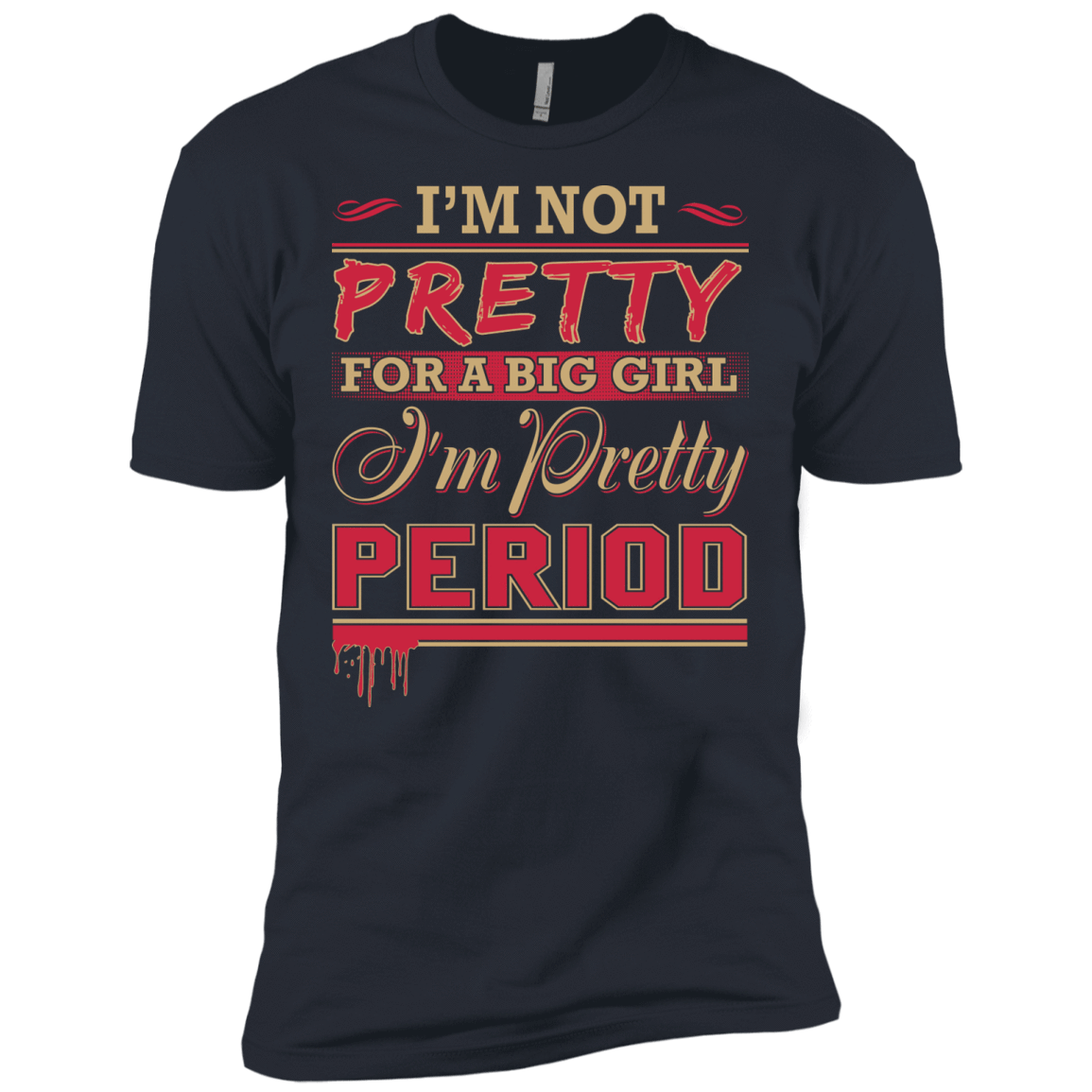 I'm Not Pretty For A Big Girl I'm Pretty Period-T-Shirt & Hoodie-Premium T-Shirt-Indigo