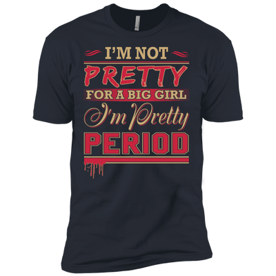I'm Not Pretty For A Big Girl I'm Pretty Period-T-Shirt & Hoodie-Premium T-Shirt-Indigo