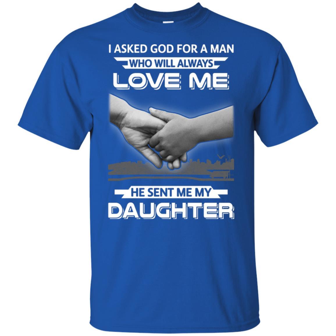 I Asked God For A Man Love Me He Sent Me My Daughter-T-Shirt & Hoodie-Classic T-Shirt-Royal