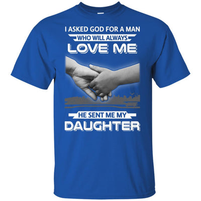 I Asked God For A Man Love Me He Sent Me My Daughter-T-Shirt & Hoodie-Classic T-Shirt-Royal