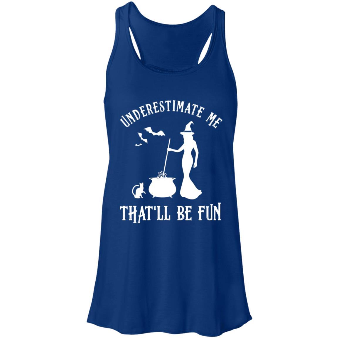 Funny Witch Halloween Underestimate Me That'll Be Fun-T-Shirt & Tank Top-Women's Flowy Racerback Tank-True Royal