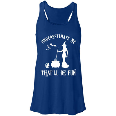 Funny Witch Halloween Underestimate Me That'll Be Fun-T-Shirt & Tank Top-Women's Flowy Racerback Tank-True Royal