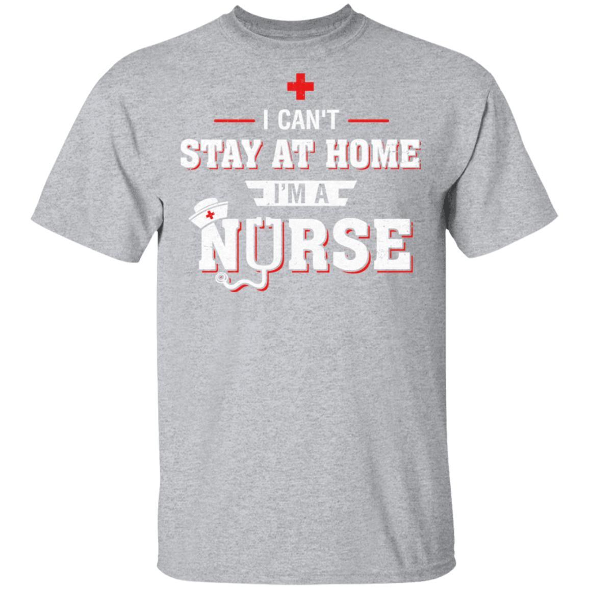 I Can't Stay At Home I'm A Nurse-T-Shirt & Hoodie-Classic T-Shirt-Sport Grey