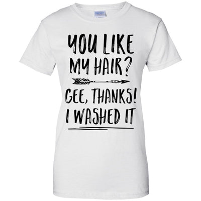 Funny Gifts You Like My Hair Gee Thanks I Washed It-T-Shirt & Tank Top-Women's T-Shirt-White
