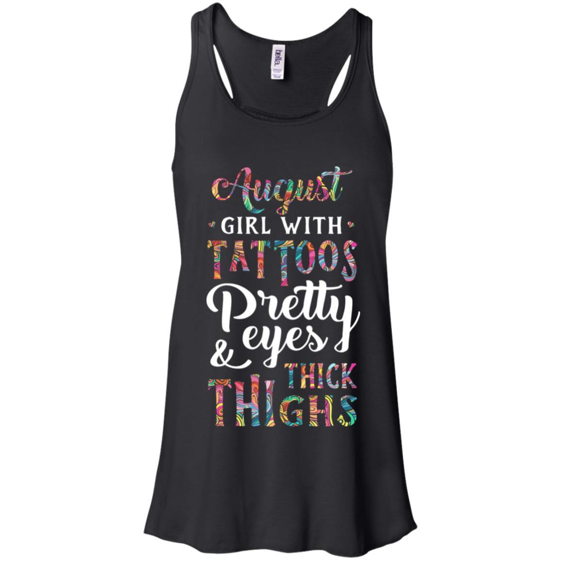 Tattoos Pretty Eyes Thick Thighs August Girl Birthday-T-Shirt & Tank Top-Women's Flowy Racerback Tank-Black