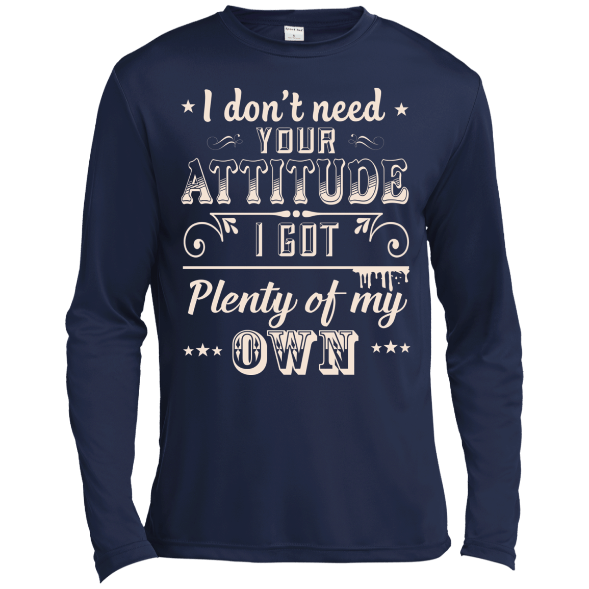 I Don't Need Your Attitude-T-Shirt & Hoodie-Long Sleeve T-Shirt-Navy