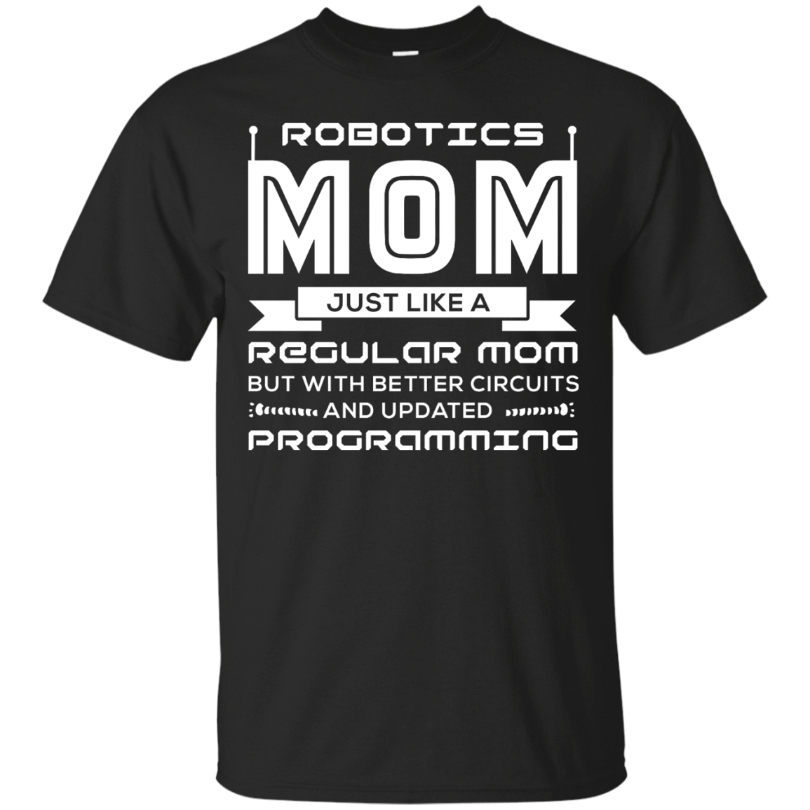Robotics Mom Just Like A Regular Mom-T-Shirt & Hoodie-Classic T-Shirt-Black
