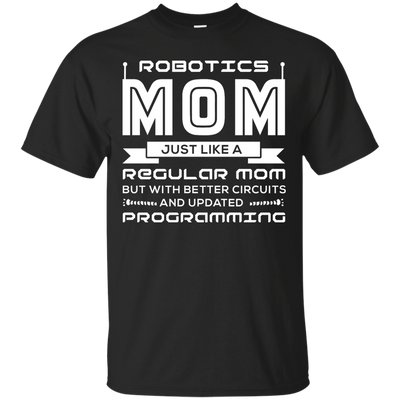 Robotics Mom Just Like A Regular Mom-T-Shirt & Hoodie-Classic T-Shirt-Black