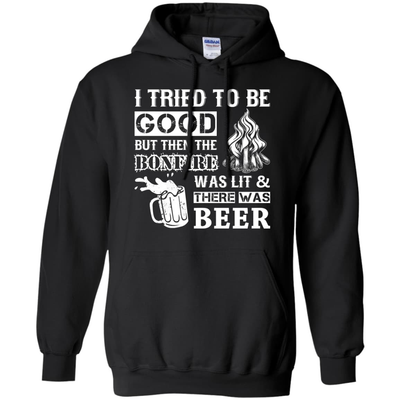 Bonfire and Beer I Tried To Be Good But-T-Shirt & Hoodie-Pullover Hoodie-Black