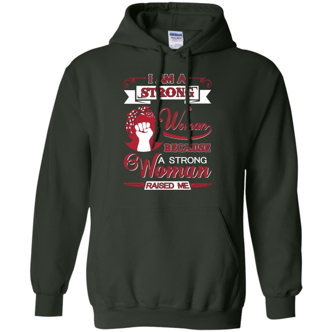 I Am A Strong Woman Because A Strong Woman Raised Me-T-Shirt & Hoodie-Pullover Hoodie-Forest Green
