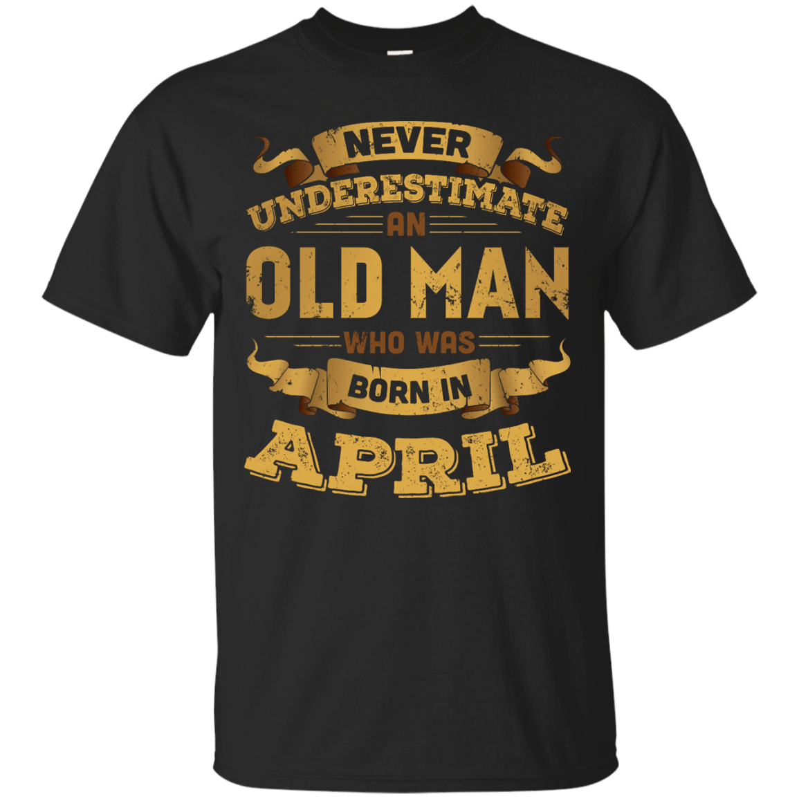 Never Underestimate An Old Man Who Was Born In April-T-Shirt & Hoodie-Classic T-Shirt-Black