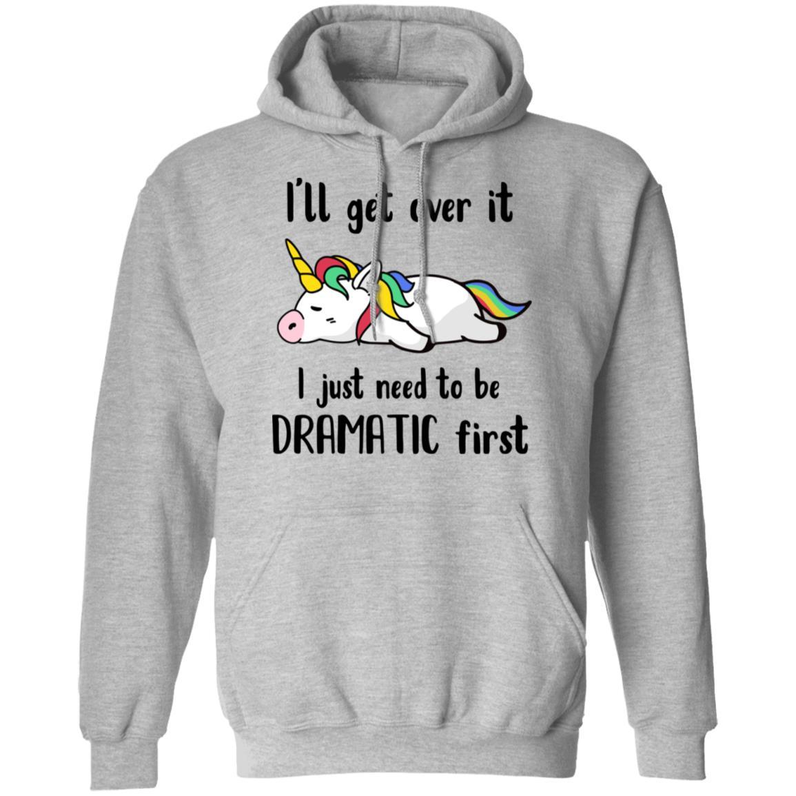 I'll Get Over It I Just Need To Be Dramatic First Unicorn-T-Shirt & Hoodie-Pullover Hoodie-Sport Grey