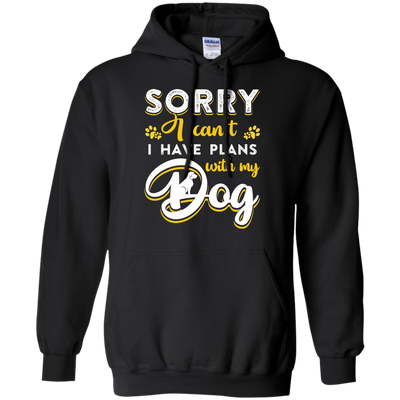 Sorry I Can't I Have Plans With My Dog-T-Shirt & Hoodie-Pullover Hoodie-Black
