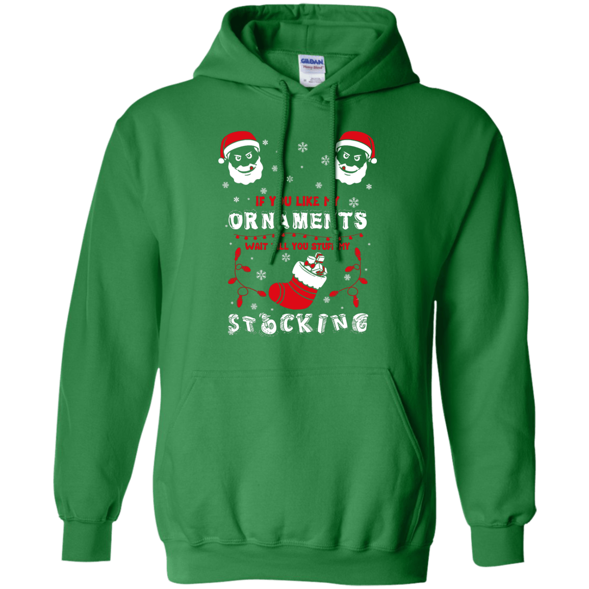 If You Like My Ornaments Wait Till You Stuff My Stocking-T-Shirt & Hoodie-Pullover Hoodie-Irish Green