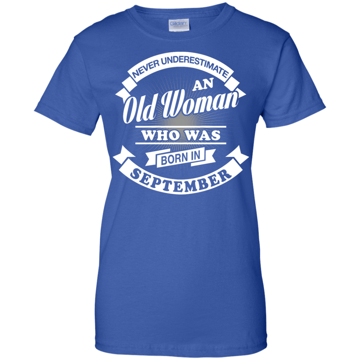 Never Underestimate An Old Woman Who Was Born In September-T-Shirt & Hoodie-Women's T-Shirt-Royal