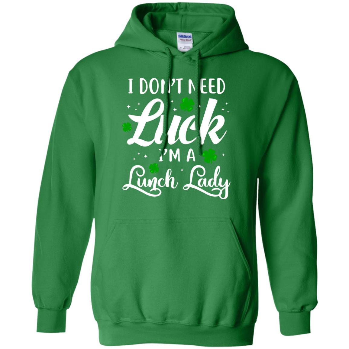 Don't Need Luck I'm A Lunch Lady St Patrick's Day-T-Shirt & Hoodie-Pullover Hoodie-Irish Green