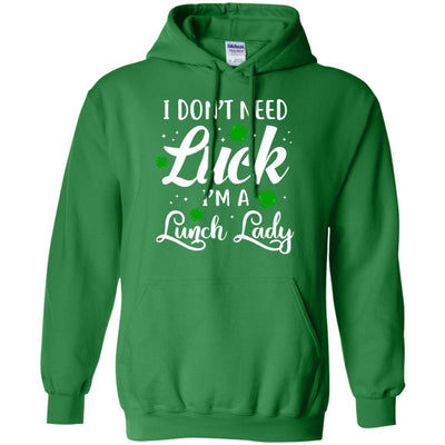 Don't Need Luck I'm A Lunch Lady St Patrick's Day-T-Shirt & Hoodie-Pullover Hoodie-Irish Green
