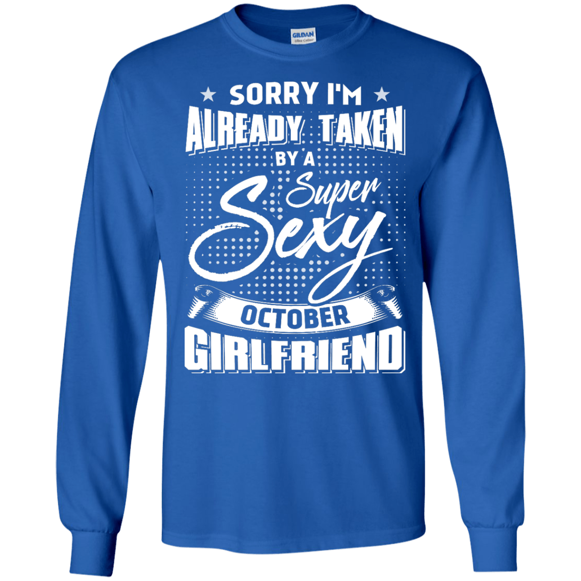 Sorry I'm Already Taken By A Super Sexy October Girlfriend-T-Shirt & Hoodie-Long Sleeve T-Shirt-Royal