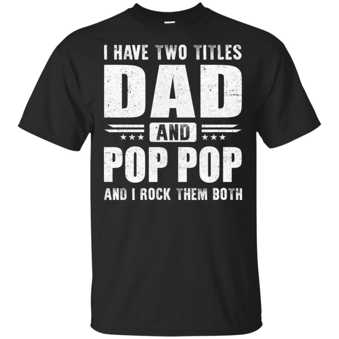 I Have Two Titles Dad And Pop Pop Fathers Day Gift Dad