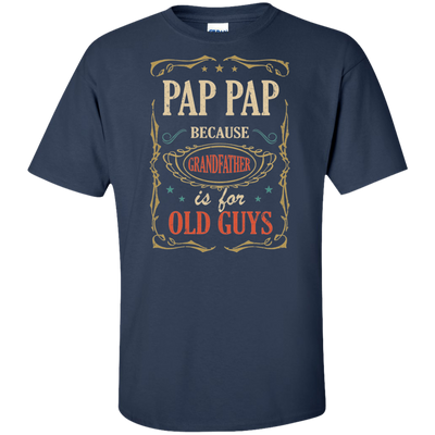 Pap Pap Because Grandfather Is For Old Guys Fathers Day Gift Tall Style-T-Shirt & Hoodie-G200T Gildan Tall Ultra Cotton T-Shirt-Navy
