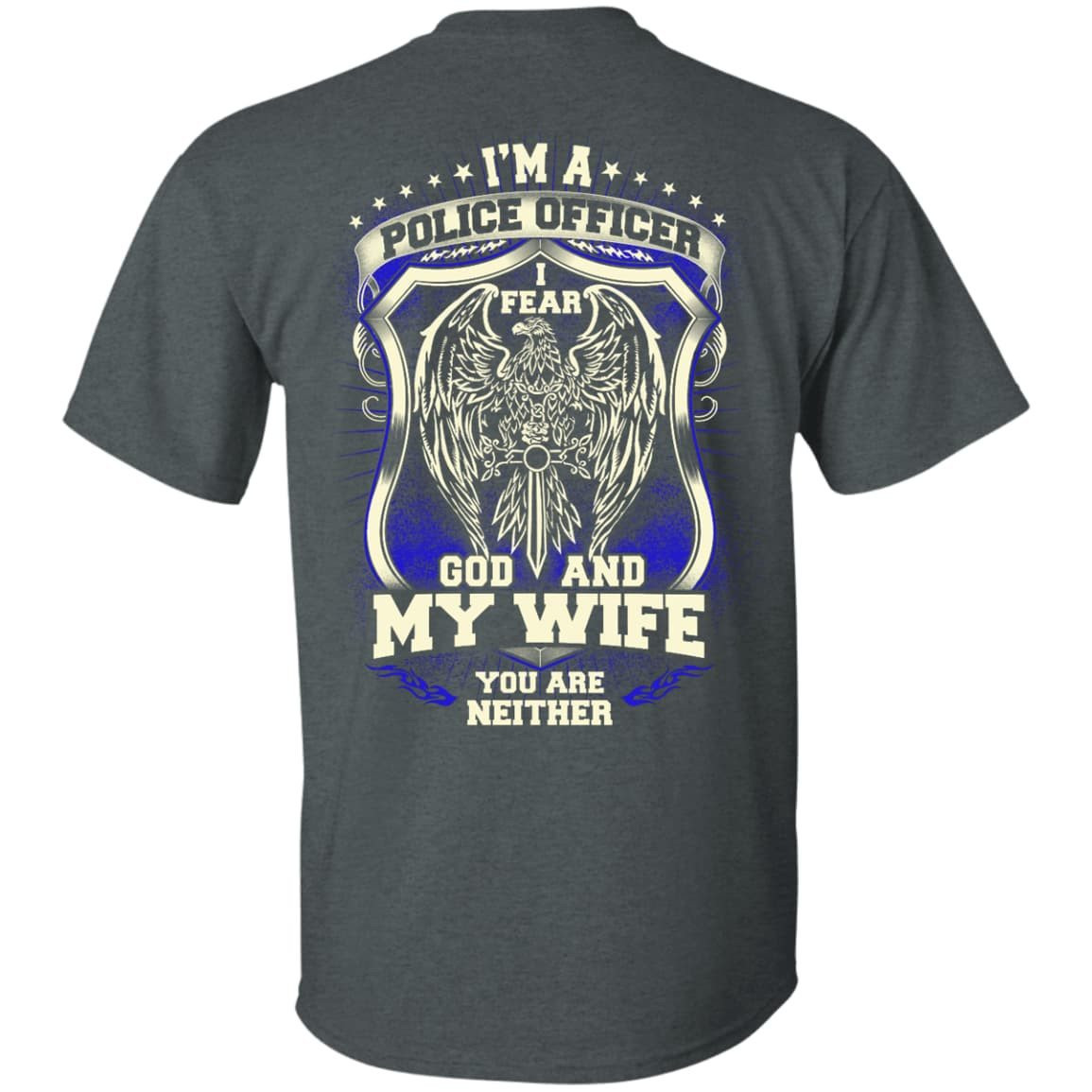 I Am Police Officer I Fear God And My Wife Not You-T-Shirt & Hoodie-Classic T-Shirt-Dark Heather