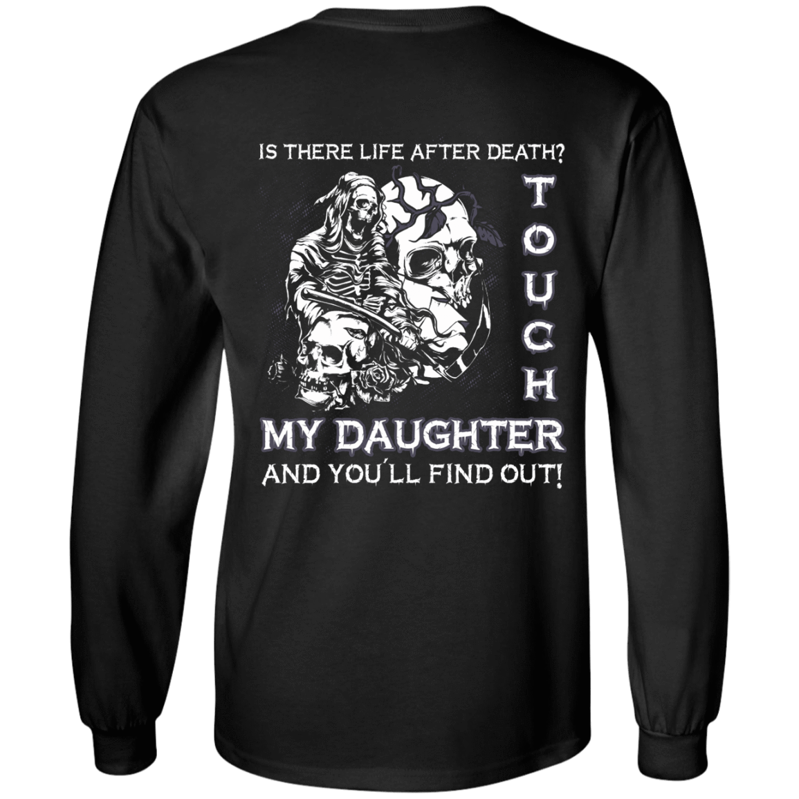 Is There Life After Death Touch My Daughter And You'll Find Out-T-Shirt & Hoodie-Long Sleeve T-Shirt-Black