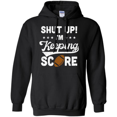 Shut Up I'm Keeping Score Funny Football-T-Shirt & Hoodie-Pullover Hoodie-Black