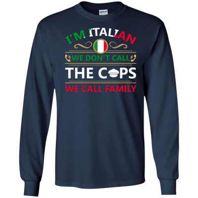 I'm Italian We Don't Call The Cops We Call Family-T-Shirt & Hoodie-Long Sleeve T-Shirt-Navy