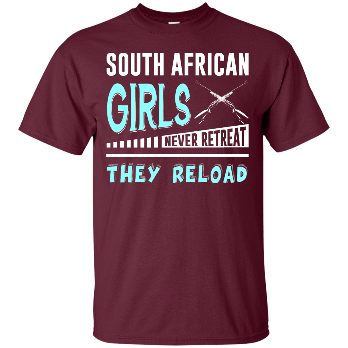South African Girls Never Retreat They Reload-T-Shirt & Hoodie-Classic T-Shirt-Maroon