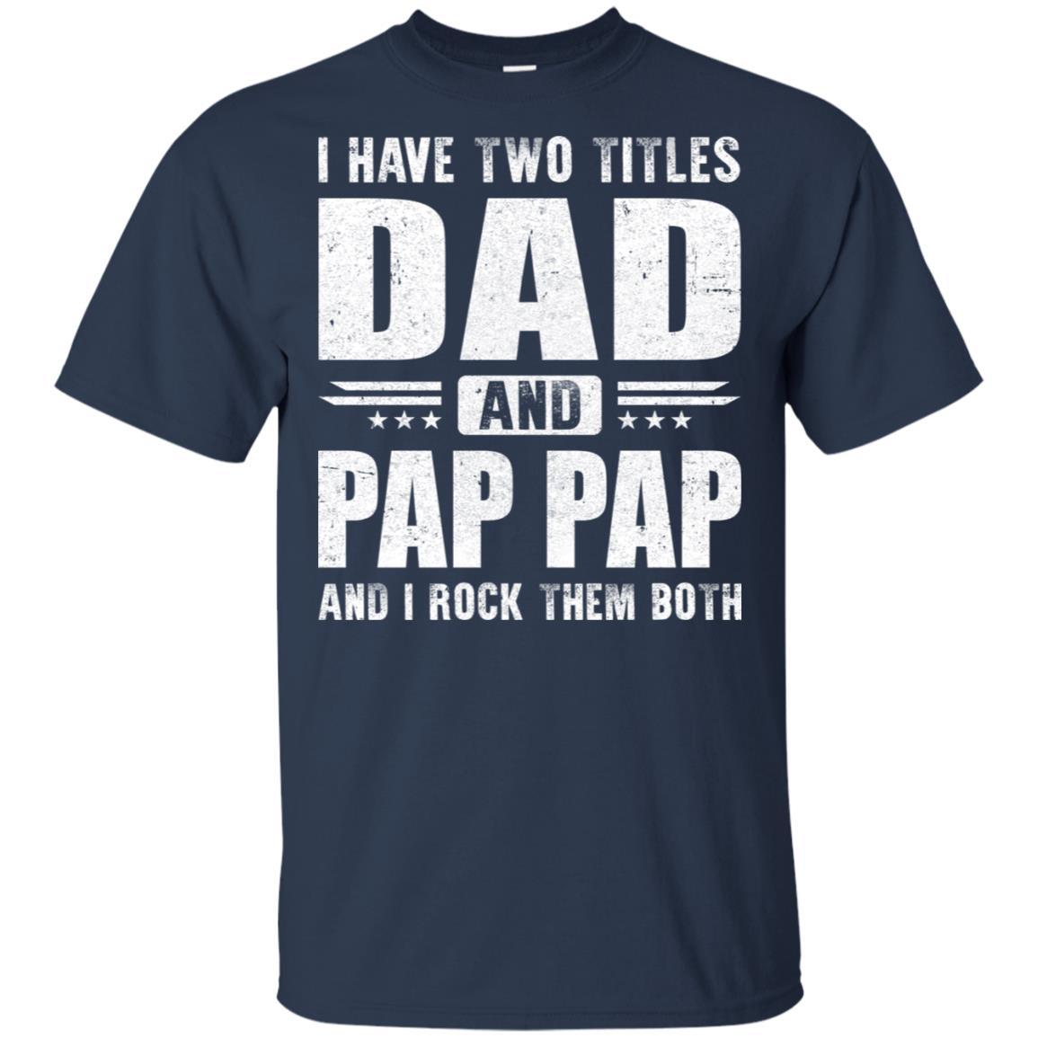 I Have Two Titles Dad And Pap Pap Fathers Day Gift Dad-T-Shirt & Hoodie-Classic T-Shirt-Navy